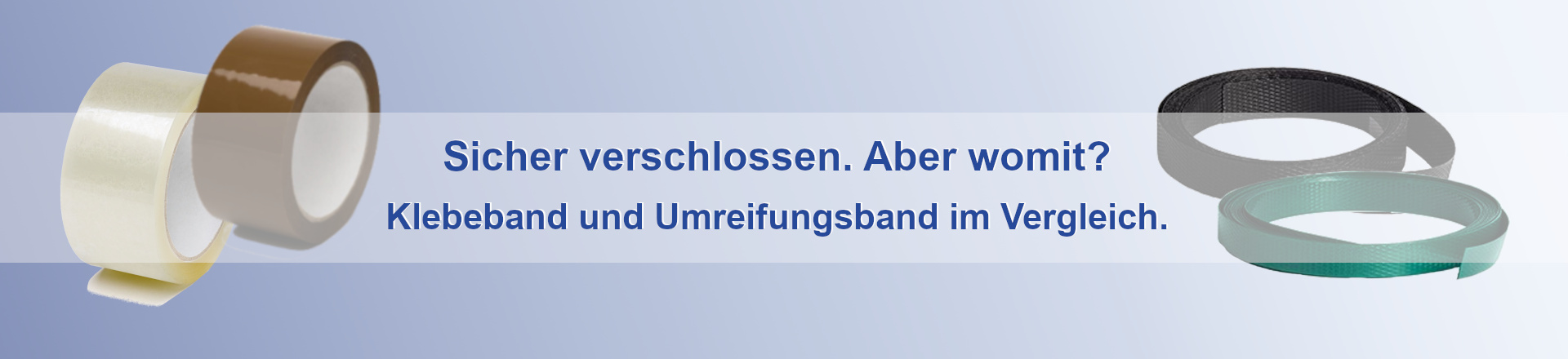 Abbildung zeigt Klebebänder und Umreifungsbänder auf blauem Hintergrund, darüber Text mit Aufschrift "Sicher verschlossen. Aber womit? Klebeband und Umreifungsband im Vergleich."